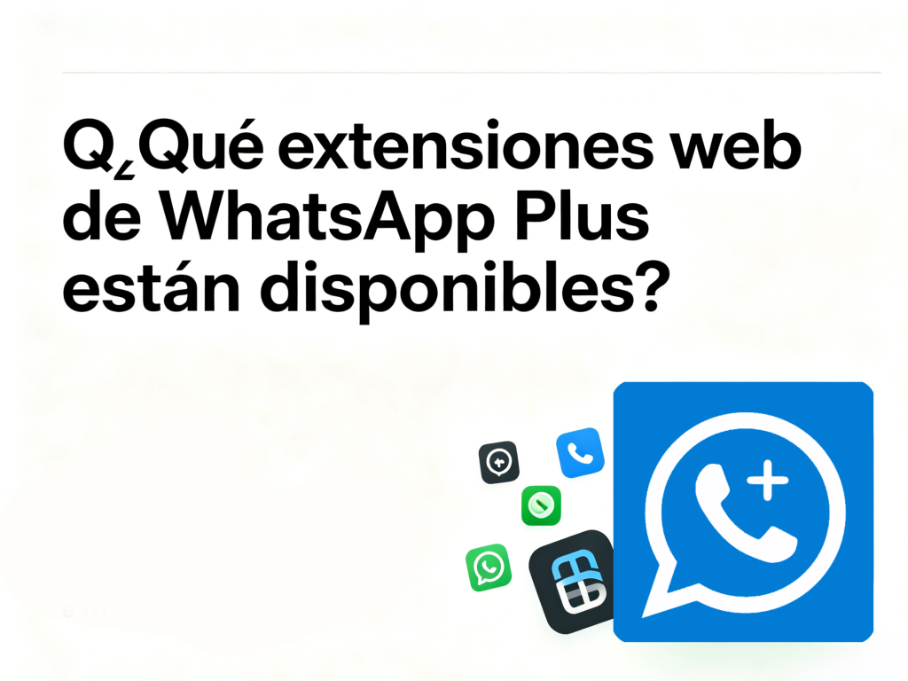 ¿Qué extensiones web de WhatsApp Plus están disponibles?
