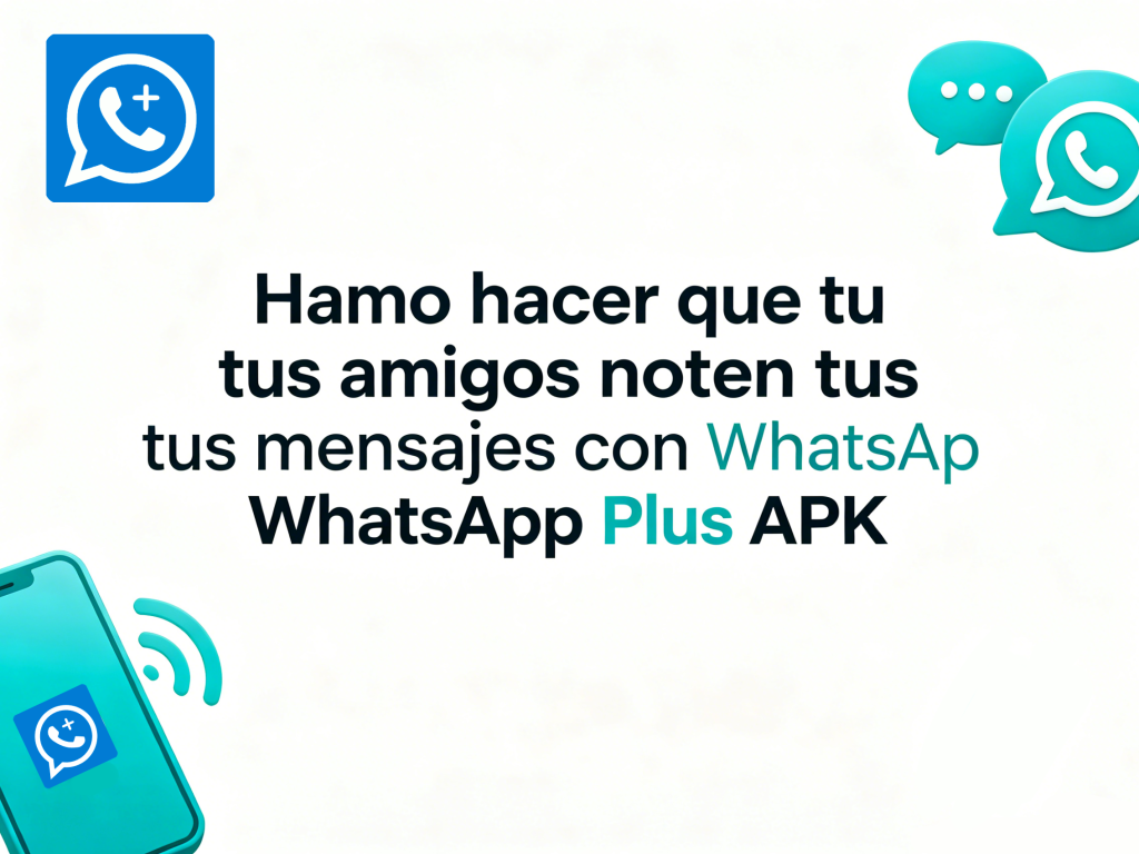 Cómo hacer que tus amigos noten tus mensajes con WhatsApp Plus APK