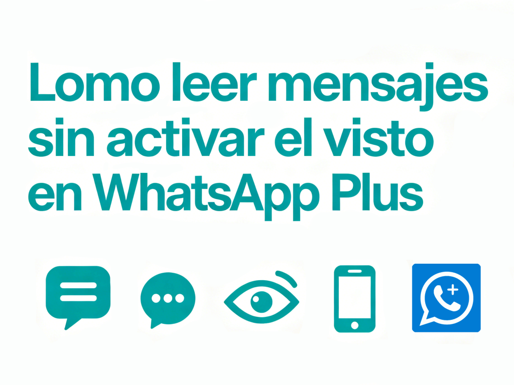 Cómo leer mensajes sin activar el visto en WhatsApp Plus