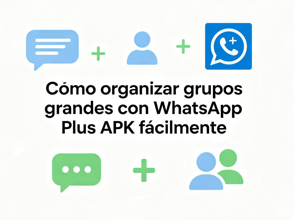 Cómo organizar grupos grandes con WhatsApp Plus APK fácilmente