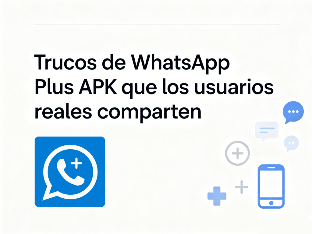 Trucos de WhatsApp Plus APK que los usuarios reales comparten