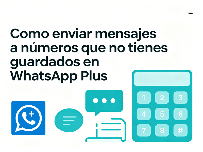 Cómo enviar mensajes a números que no tienes guardados en WhatsApp Plus