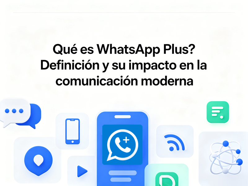 Qué es WhatsApp Plus? Definición y su impacto en la comunicación moderna